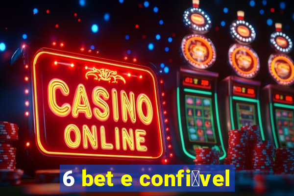 6 bet e confi谩vel